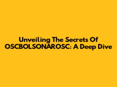 Unveiling The Secrets Of OSCBOLSONAROSC: A Deep Dive