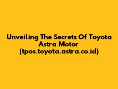 Unveiling The Secrets Of Toyota Astra Motor (tpos.toyota.astra.co.id)