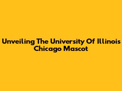 Unveiling The University Of Illinois Chicago Mascot