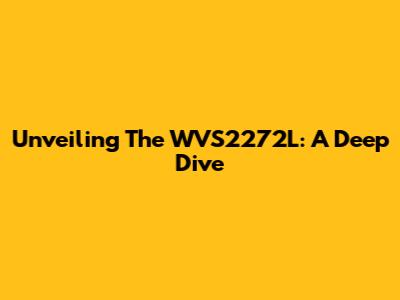 Unveiling The WVS2272L: A Deep Dive