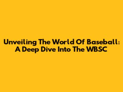 Unveiling The World Of Baseball: A Deep Dive Into The WBSC