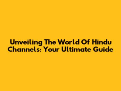 Unveiling The World Of Hindu Channels: Your Ultimate Guide