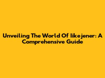 Unveiling The World Of Iikejener: A Comprehensive Guide