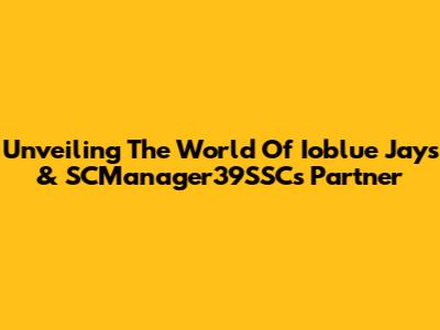 Unveiling The World Of Ioblue Jays & SCManager39SSC's Partner