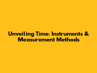 Unveiling Time: Instruments & Measurement Methods