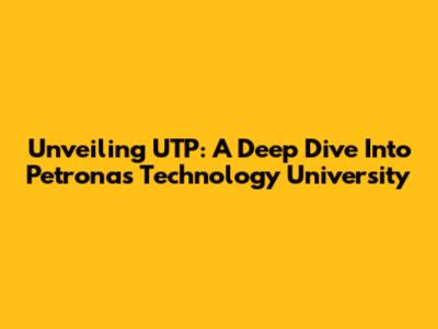 Unveiling UTP: A Deep Dive Into Petronas Technology University