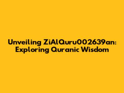 Unveiling ZiAlQuru002639an: Exploring Quranic Wisdom