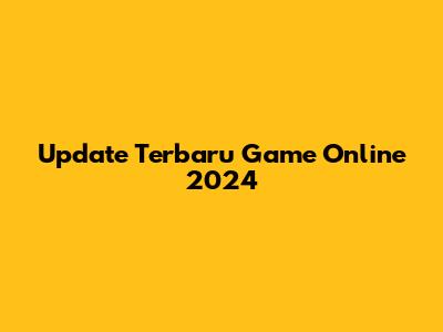 Update Terbaru Game Online 2024