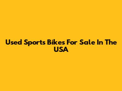 Used Sports Bikes For Sale In The USA