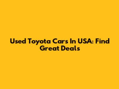 Used Toyota Cars In USA: Find Great Deals