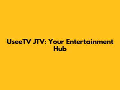 UseeTV JTV: Your Entertainment Hub