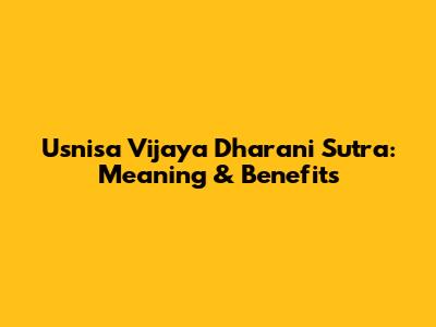 Usnisa Vijaya Dharani Sutra: Meaning & Benefits