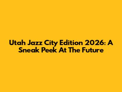 Utah Jazz City Edition 2026: A Sneak Peek At The Future