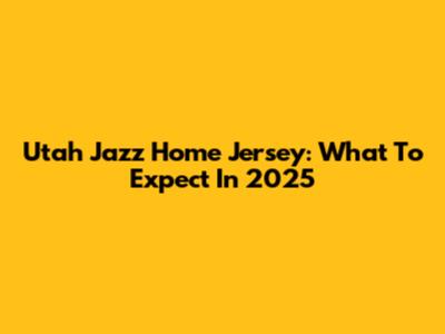 Utah Jazz Home Jersey: What To Expect In 2025