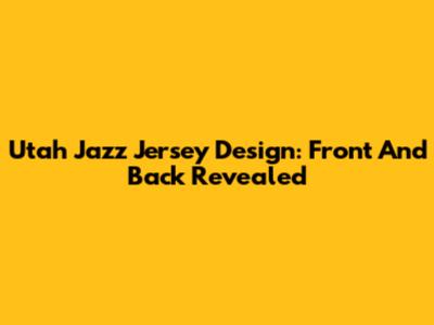 Utah Jazz Jersey Design: Front And Back Revealed