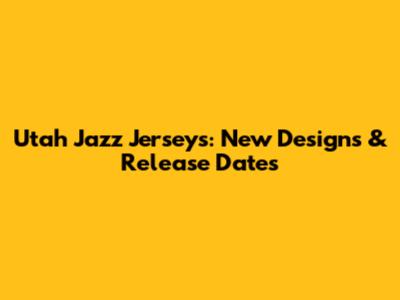 Utah Jazz Jerseys: New Designs & Release Dates