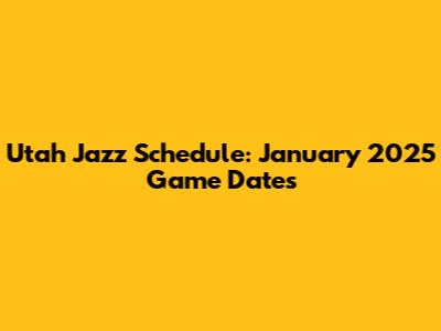 Utah Jazz Schedule: January 2025 Game Dates