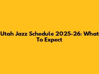 Utah Jazz Schedule 2025-26: What To Expect