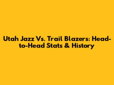Utah Jazz Vs. Trail Blazers: Head-to-Head Stats & History