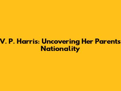 V. P. Harris: Uncovering Her Parents' Nationality