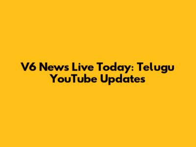 V6 News Live Today: Telugu YouTube Updates