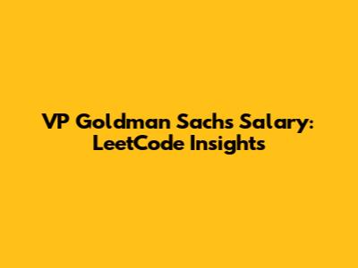 VP Goldman Sachs Salary: LeetCode Insights