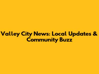 Valley City News: Local Updates & Community Buzz