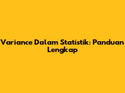 Variance Dalam Statistik: Panduan Lengkap