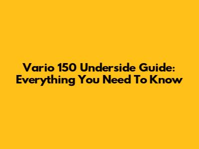 Vario 150 Underside Guide: Everything You Need To Know