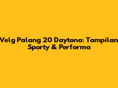 Velg Palang 20 Daytona: Tampilan Sporty & Performa