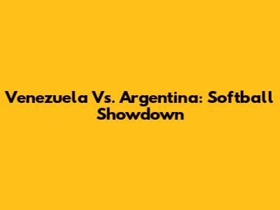 Venezuela Vs. Argentina: Softball Showdown