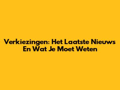 Verkiezingen: Het Laatste Nieuws En Wat Je Moet Weten