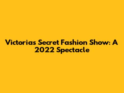 Victoria's Secret Fashion Show: A 2022 Spectacle