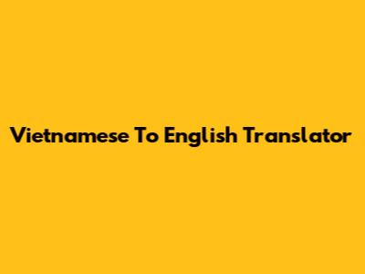 Vietnamese To English Translator