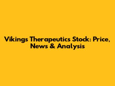 Vikings Therapeutics Stock: Price, News & Analysis