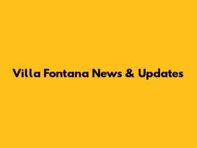 Villa Fontana News & Updates