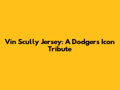 Vin Scully Jersey: A Dodgers Icon Tribute