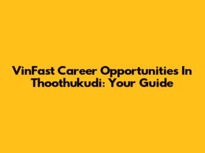VinFast Career Opportunities In Thoothukudi: Your Guide