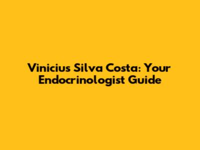 Vinicius Silva Costa: Your Endocrinologist Guide
