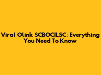 Viral Olink SCBOCILSC: Everything You Need To Know