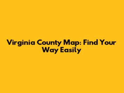 Virginia County Map: Find Your Way Easily