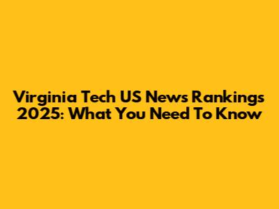 Virginia Tech US News Rankings 2025: What You Need To Know