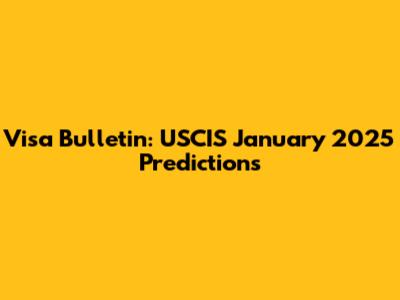 Visa Bulletin: USCIS January 2025 Predictions