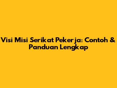 Visi Misi Serikat Pekerja: Contoh & Panduan Lengkap