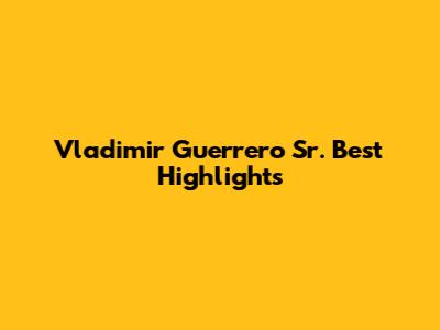 Vladimir Guerrero Sr. Best Highlights