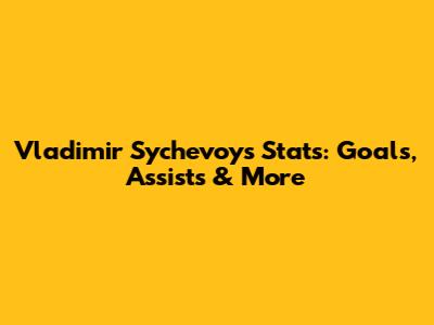 Vladimir Sychevoy's Stats: Goals, Assists & More