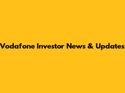 Vodafone Investor News & Updates