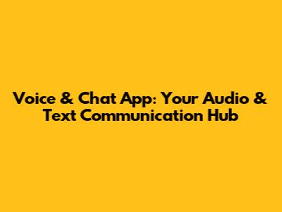 Voice & Chat App: Your Audio & Text Communication Hub