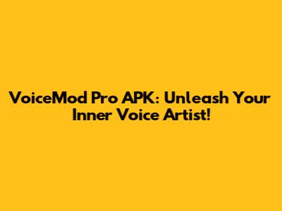 VoiceMod Pro APK: Unleash Your Inner Voice Artist!