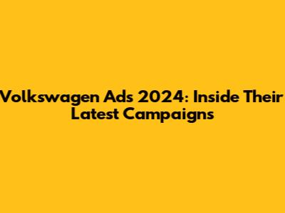 Volkswagen Ads 2024: Inside Their Latest Campaigns